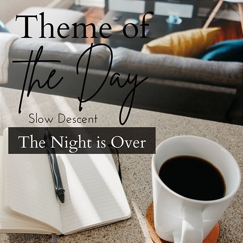 Theme of the Day - The Night Is over Slow Descent