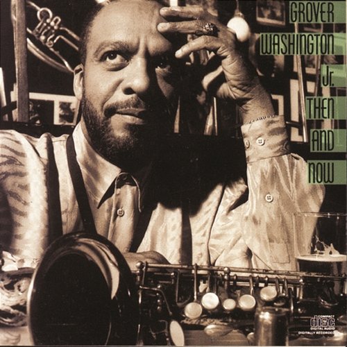 Then And Now Grover Washington, Jr.