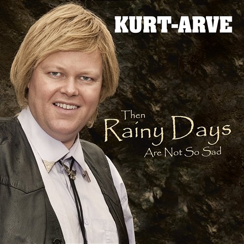 Then Rainy Days Are Not So Sad Kurt-Arve