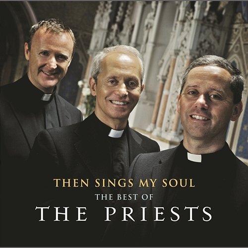 Then Sings My Soul: The Best of The Priests The Priests
