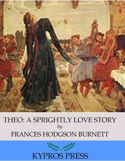 Theo: A Sprightly Love Story Hodgson Burnett Frances