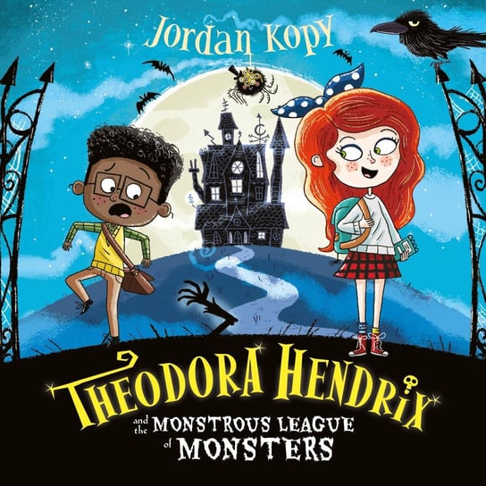 Theodora Hendrix and the Monstrous League of Monsters Jordan Kopy