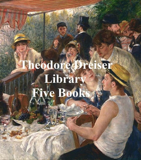 Theodore Dreiser Library: five books Dreiser Theodore