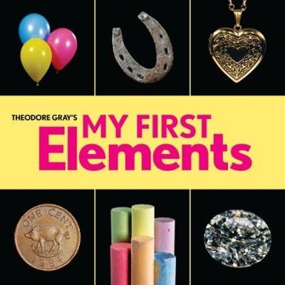 Theodore Gray's My First Elements Gray Theodore