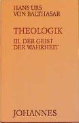 Theologik 3 / Der Geist der Wahrheit Balthasar Hans Urs