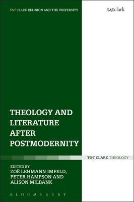 Theology and Literature after Postmodernity Bloomsbury Academic T&T Clark