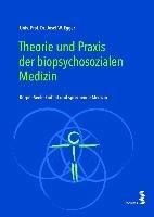 Theorie und Praxis der biopsychosozialen Medizin Egger Josef W.