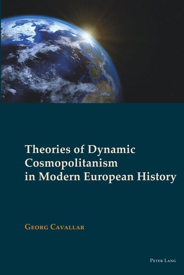 Theories of Dynamic Cosmopolitanism in Modern European History Cavallar Georg