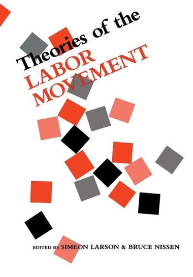 Theories of the Labor Movement Simeon Larson, Bruce Nissen
