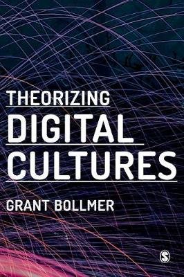 Theorizing Digital Cultures Bollmer Grant David
