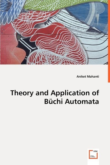 Theory and Application of Büchi Automata Aniket Mahanti