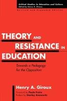 Theory and Resistance in Education: Towards a Pedagogy for the Opposition, Revised and Expanded Edition Giroux Henry A.