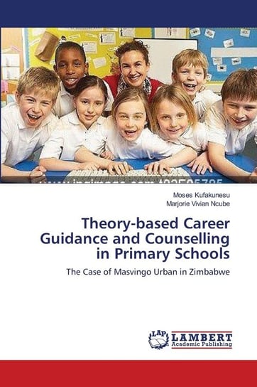 Theory-based Career Guidance and Counselling in Primary Schools Kufakunesu Moses