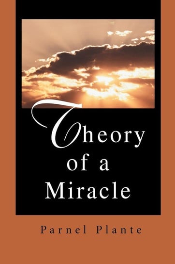 Theory of a Miracle Plante Parnel