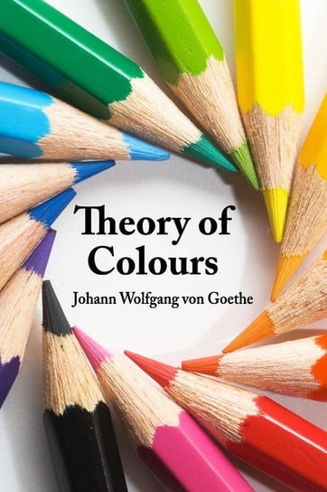 Theory of Colours Goethe Johann Wolfgang von