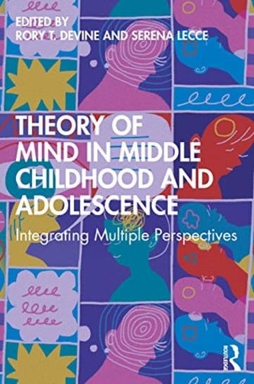 Theory of Mind in Middle Childhood and Adolescence. Integrating Multiple Perspectives Opracowanie zbiorowe