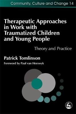 Therapeutic Approaches in Work with Traumatized Children and Young People Tomlinson Patrick