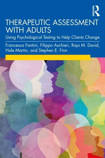 Therapeutic Assessment with Adults: Using Psychological Testing to Help Clients Change Taylor & Francis Ltd.