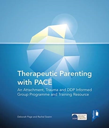 Therapeutic Parenting: An Attachment and Trauma Informed Group Programme and Resource Deborah Page, Rachel Swann