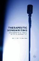 Therapeutic Songwriting: Developments in Theory, Methods, and Practice Baker F.