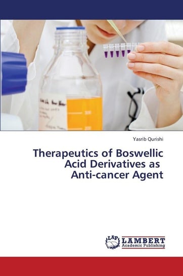 Therapeutics of Boswellic Acid Derivatives as Anti-Cancer Agent Qurishi Yasrib