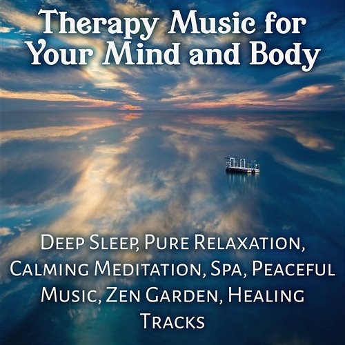 Therapy Music for Your Mind and Body: Deep Sleep, Pure Relaxation, Calming Meditation, Spa, Peaceful Music, Zen Garden, Healing Tracks Hypnotherapy Birthing