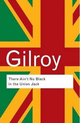 There Ain't No Black in the Union Jack Gilroy Paul