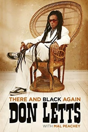 There and Black Again: The Autobiography of Don Letts Don Letts, Mal Peachey