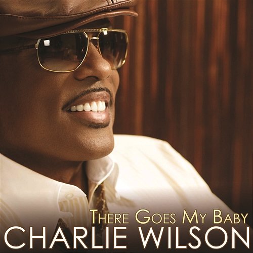There Goes My Baby Charlie Wilson