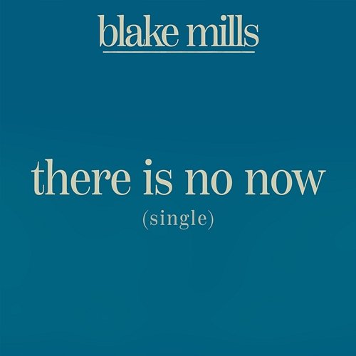 There Is No Now Blake Mills