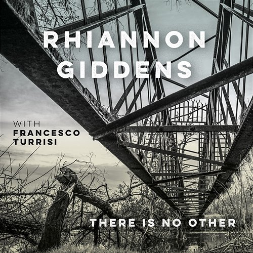 there is no Other Rhiannon Giddens feat. Francesco Turrisi
