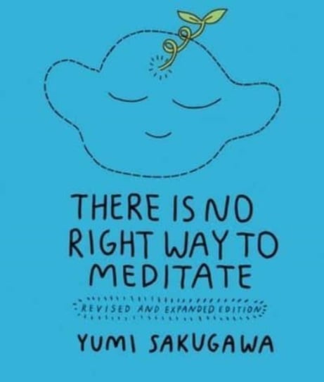 There Is No Right Way to Meditate: Revised and Expanded Edition Sakugawa Yumi