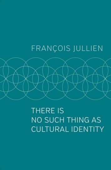 There Is No Such Thing as Cultural Identity Francois Jullien