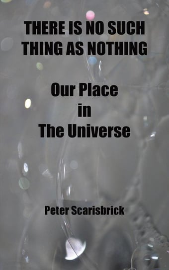 THERE IS NO SUCH THING AS NOTHING Scarisbrick Peter