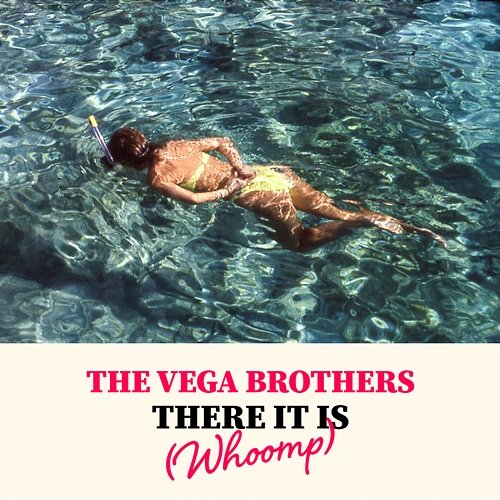There It Is (Whoomp) The Vega Brothers