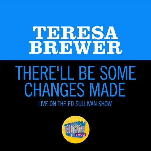 There'll Be Some Changes Made Teresa Brewer