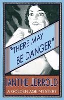 There May Be Danger Jerrold Ianthe