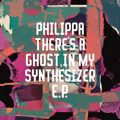 There's A Ghost In My Synthesizer EP Philippa
