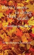 There's More to Dying Than Death: A Buddhist Perspective Hookman Lama Shenpen