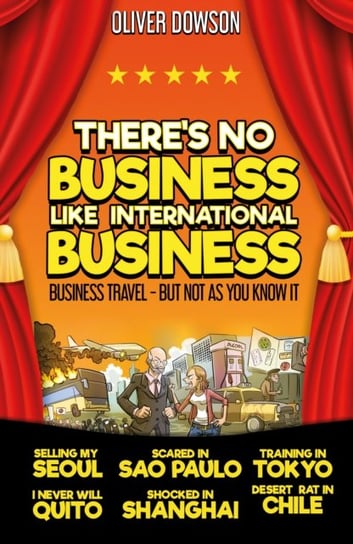 There's No Business Like International Business. Business Travel - But Not As You Know It Troubador Publishing