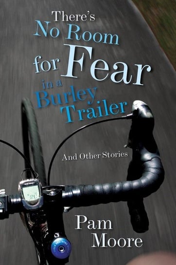 There's No Room for Fear in a Burley Trailer Moore Pam