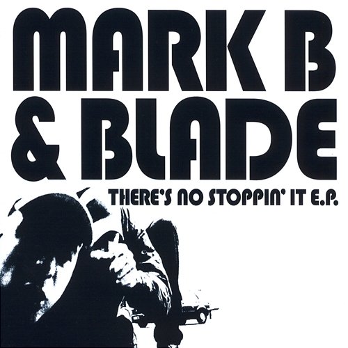 There's No Stoppin' It EP Mark B., Blade