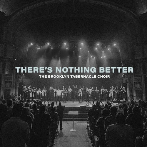 There's Nothing Better The Brooklyn Tabernacle Choir