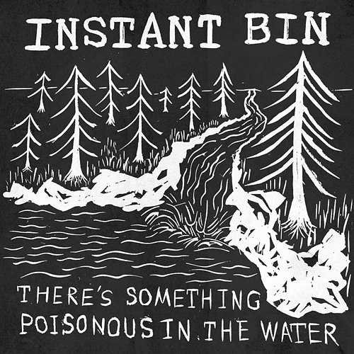 There's Something Poisonous in the Water Instant Bin