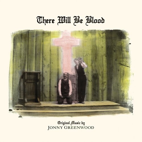 There Will Be Blood (Music from the Motion Picture) Jonny Greenwood