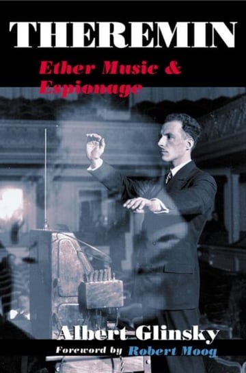 Theremin Ether Music and Espionage Albert Glinsky