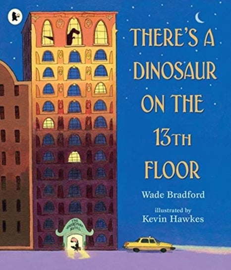 Theres a Dinosaur on the 13th Floor Wade Bradford