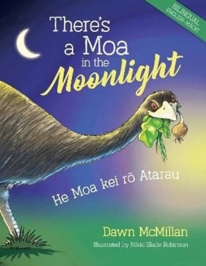 Theres a Moa in the Moonlight: He Moa kei ro Atarau Dawn McMillan