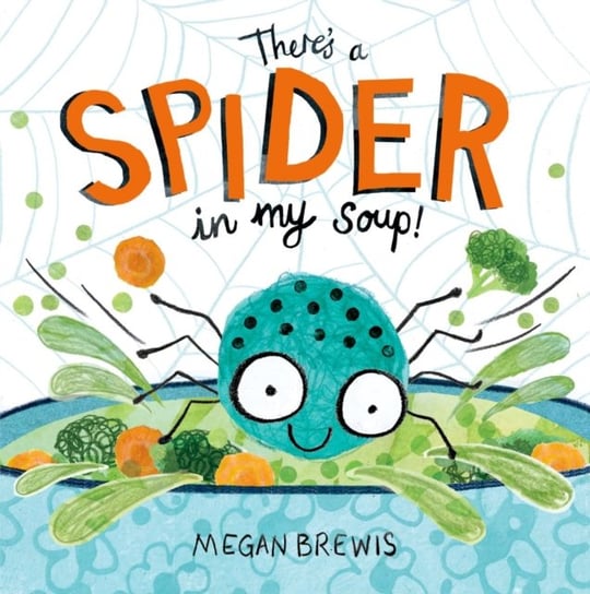 Theres a Spider in my Soup! Megan Brewis