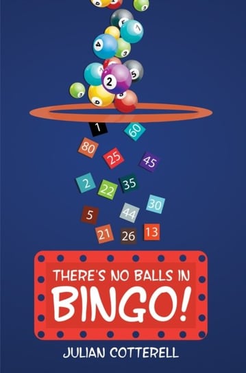 Theres No Balls in Bingo! Julian Cotterell